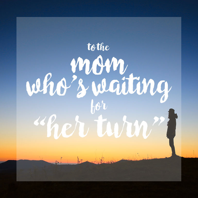 Stop Waiting, Mama. “Your Turn” is Today.